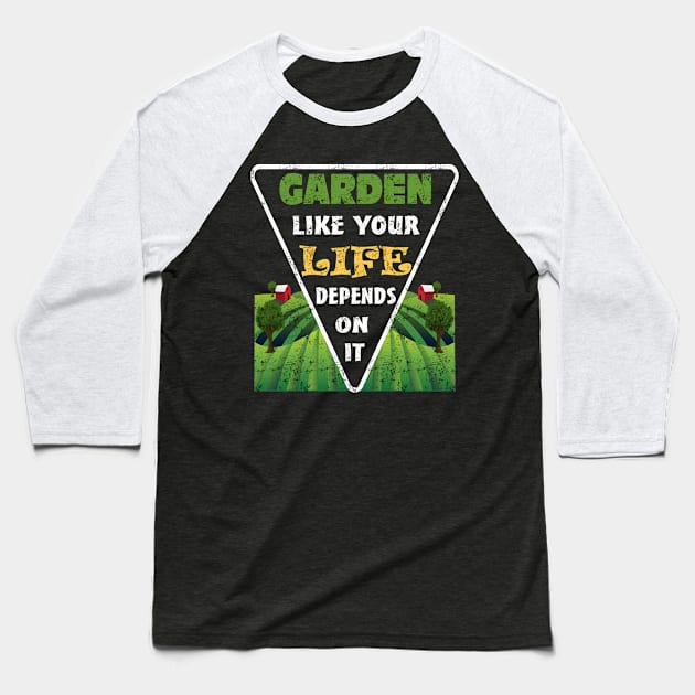 Garden Like Your Life Depends On It Planting Vegetables Baseball T-Shirt by DesignFunk